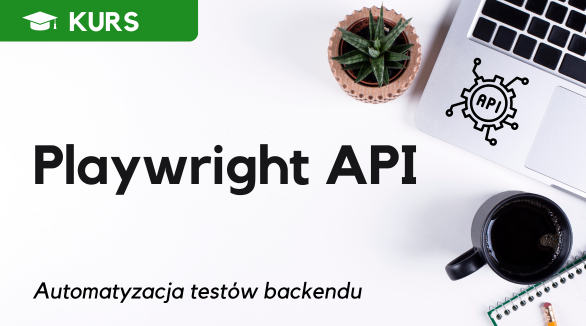 Playwright API - automatyzacja testów backendu.